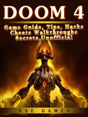 cover image of Doom 4 Game Guide, Tips, Hacks Cheats Walkthroughs Secrets, Unofficial